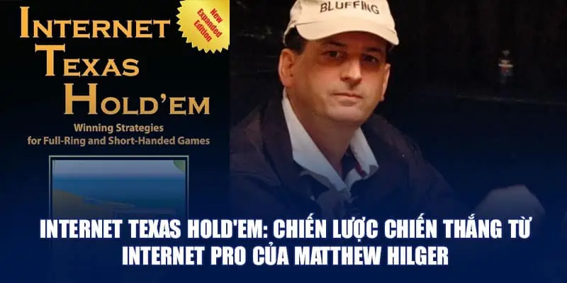 Internet Texas Hold'em: Chiến lược chiến thắng từ Internet Pro của Matthew Hilger