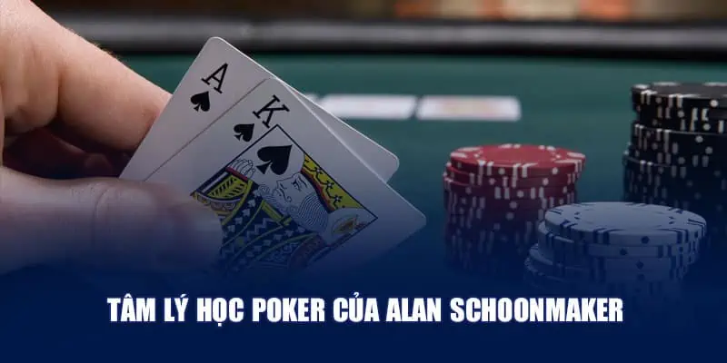 Tâm lý học Poker của Alan Schoonmaker