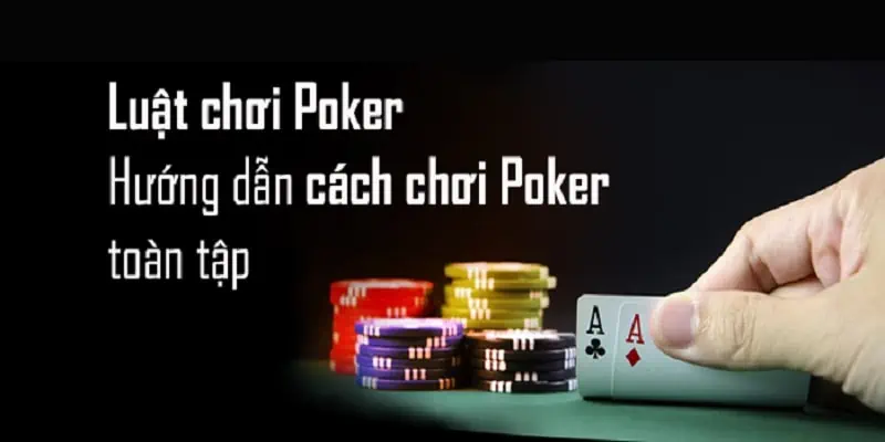 Hướng dẫn chi tiết cách chơi Poker Việt Nam giúp bạn thắng lớn