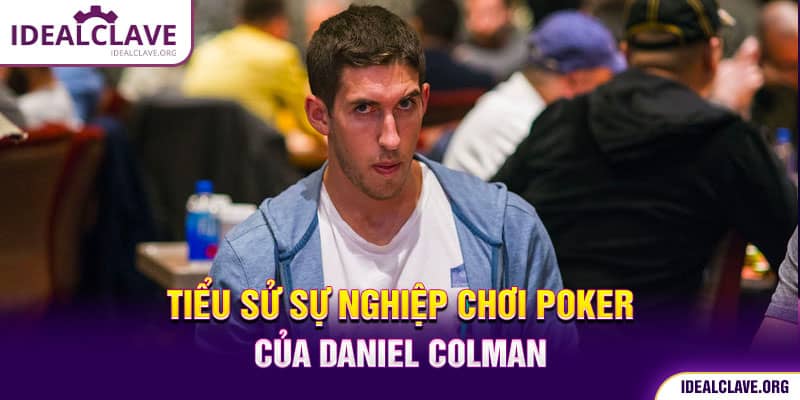 Tiểu sử sự nghiệp chơi Poker của Daniel Colman